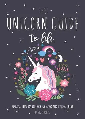 Sprievodca životom jednorožca - Magické metódy, ako vyzerať dobre a cítiť sa skvele - Unicorn Guide to Life - Magical Methods for Looking Good and Feeling Great