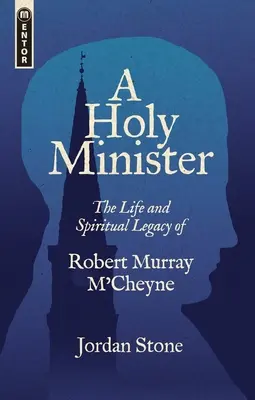 Svätý minister: Život a duchovný odkaz Roberta Murrayho m'Cheyna - A Holy Minister: The Life and Spiritual Legacy of Robert Murray m'Cheyne
