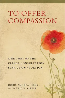 Ponúkať súcit: A History of the Clergy Consultation Service on Abortion - To Offer Compassion: A History of the Clergy Consultation Service on Abortion