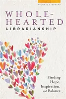 Celostné knihovníctvo: Mária Kráľová: Nájsť nádej, inšpiráciu a rovnováhu - Wholehearted Librarianship: Finding Hope, Inspiration, and Balance