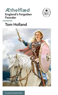 Thelfld: A Ladybird Expert Book: Zabudnutý zakladateľ Anglicka - Thelfld: A Ladybird Expert Book: England's Forgotten Founder