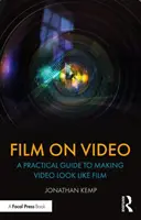 Film na videu: Praktická príručka, ako urobiť video tak, aby vyzeralo ako film - Film on Video: A Practical Guide to Making Video Look Like Film