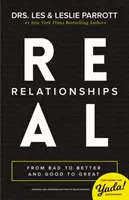 Skutočné vzťahy: Od zlých vzťahov k lepším a od dobrých k skvelým - Real Relationships: From Bad to Better and Good to Great