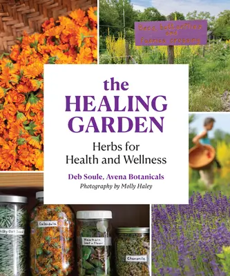 Liečivá záhrada: Záhradná záhrada: príručka pre zdravie a pohodu - The Healing Garden: Herbs for Health and Wellness
