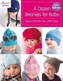 Tucet čiapok pre bábätko: Rýchle úplety pre najmenších - A Dozen Beanies for Baby: Quick Knits for the Little Ones