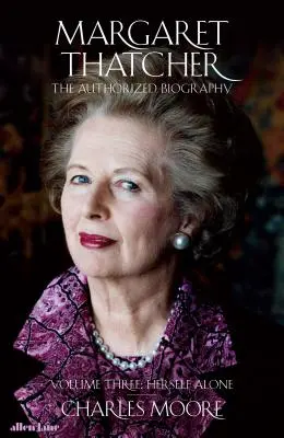 Margaret Thatcherová - autorizovaný životopis, tretí diel: Sama - Margaret Thatcher - The Authorized Biography, Volume Three: Herself Alone