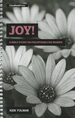 Radosť! Biblické štúdium listu Filipanom pre ženy - Joy!: A Bible Study on Philippians for Women