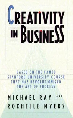 Kreativita v podnikaní: Na základe slávneho kurzu Stanfordskej univerzity, ktorý spôsobil revolúciu v umení dosiahnuť úspech - Creativity in Business: Based on the Famed Stanford University Course That Has Revolutionized the Art of Success