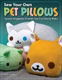 Ušite si vlastné vankúše pre domáce zvieratá: Dvanásť príjemných kamarátov, ktorých si môžete ľahko vyrobiť - Sew Your Own Pet Pillows: Twelve Huggable Friends You Can Easily Make