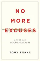 Už žiadne výhovorky: Buď mužom, akým ťa Boh stvoril (aktualizované vydanie) - No More Excuses: Be the Man God Made You to Be (Updated Edition)