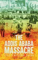 Masaker v Addis Abebe - národná hanba Talianska - Addis Ababa Massacre - Italy's National Shame