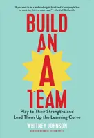 Vybudovať A-tím: Hrajte na ich silné stránky a veďte ich nahor po krivke učenia - Build an A-Team: Play to Their Strengths and Lead Them Up the Learning Curve