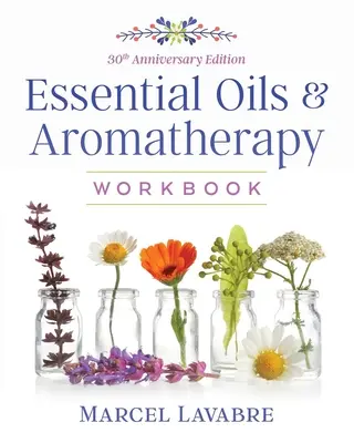 Esenciálne oleje a aromaterapia Pracovný zošit - Essential Oils and Aromatherapy Workbook