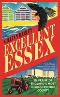 Vynikajúci Essex - Chvála najnepochopenejšieho anglického grófstva - Excellent Essex - In Praise of England's Most Misunderstood County