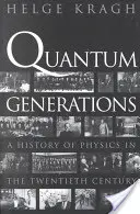 Kvantové generácie: Dejiny fyziky v dvadsiatom storočí - Quantum Generations: A History of Physics in the Twentieth Century