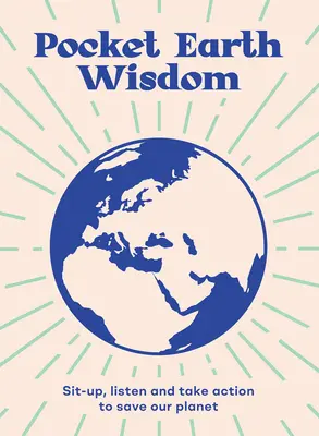 Vreckové múdrosti o Zemi: Vydržte, počúvajte a konajte, aby ste zachránili našu planétu - Pocket Earth Wisdom: Sit-Up, Listen and Take Action to Save Our Planet