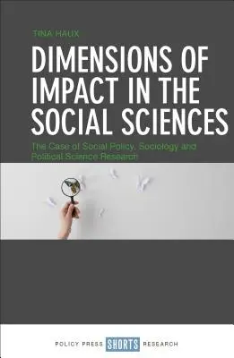 Dimenzie vplyvu v spoločenských vedách: V prípade výskumu v oblasti sociálnej politiky, sociológie a politológie - Dimensions of Impact in the Social Sciences: The Case of Social Policy, Sociology and Political Science Research