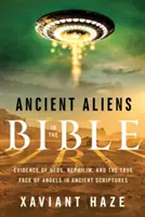 Starovekí mimozemšťania v Biblii: Dôkazy o ufónoch, nefilimoch a pravej tvári anjelov v starovekých spisoch - Ancient Aliens in the Bible: Evidence of Ufos, Nephilim, and the True Face of Angels in Ancient Scriptures