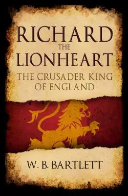 Richard Levie srdce: Kráľ križiakov v Anglicku - Richard the Lionheart: The Crusader King of England