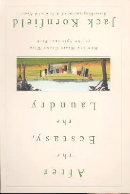 Po extáze prameň: Ako srdce na duchovnej ceste zmúdrie - After the Ecstasy, the Laundry: How the Heart Grows Wise on the Spiritual Path