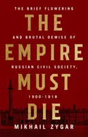 Impérium musí zomrieť: Revolučný kolaps Ruska v rokoch 1900 - 1917 - The Empire Must Die: Russia's Revolutionary Collapse, 1900-1917