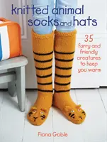 Pletené zvieracie ponožky a čiapky: 35 chlpatých a priateľských tvorov, ktoré vás zahrejú - Knitted Animal Socks and Hats: 35 Furry and Friendly Creatures to Keep You Warm