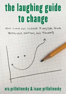Smejúci sa sprievodca zmenou: Príručka pre zmenu: Využitie humoru a vedy na zvládnutie svojho správania, emócií a myšlienok - The Laughing Guide to Change: Using Humor and Science to Master Your Behaviors, Emotions, and Thoughts