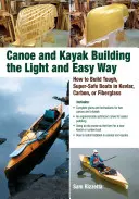 Stavba kanoe a kajakov ľahkým a jednoduchým spôsobom: Ako postaviť odolné, mimoriadne bezpečné lode z kevlaru, karbónu alebo sklených vlákien - Canoe and Kayak Building the Light and Easy Way: How to Build Tough, Super-Safe Boats in Kevlar, Carbon, or Fiberglass