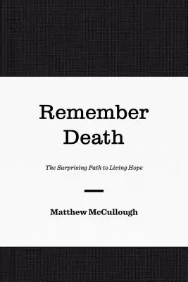 Pamätaj na smrť: Prekvapujúca cesta k živej nádeji - Remember Death: The Surprising Path to Living Hope