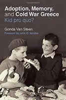 Adopcia, pamäť a Grécko studenej vojny: Kid pro quo? - Adoption, Memory, and Cold War Greece: Kid Pro Quo?