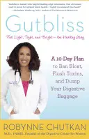Gutbliss: Desaťdňový plán na zákaz nadúvania, vyplavenie toxínov a zbavenie sa tráviacej batožiny - Gutbliss: A 10-Day Plan to Ban Bloat, Flush Toxins, and Dump Your Digestive Baggage