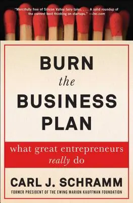 Spáľte podnikateľský plán: Čo veľkí podnikatelia skutočne robia - Burn the Business Plan: What Great Entrepreneurs Really Do