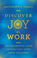 Objavte radosť v práci: Premeňte svoje zamestnanie na povolanie - Discover Joy in Work: Transforming Your Occupation Into Your Vocation