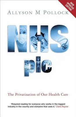 NHS Plc - Privatizácia našej zdravotnej starostlivosti - NHS Plc - The Privatisation of Our Health Care