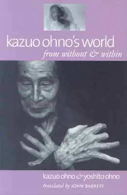 Svet Kazua Ohna: Z vonku a zvnútra - Kazuo Ohno's World: From Without & Within