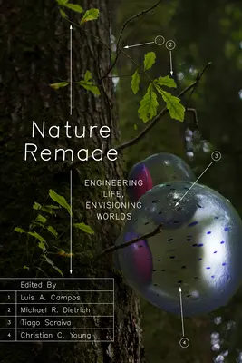 Príroda pretvorená: Inžinierstvo života, predstava svetov - Nature Remade: Engineering Life, Envisioning Worlds