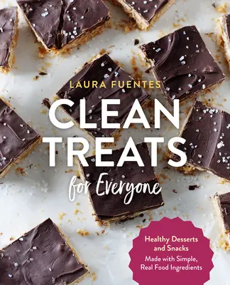 Čisté dobroty pre každého: Zdravé dezerty a občerstvenie z jednoduchých, skutočných potravín - Clean Treats for Everyone: Healthy Desserts and Snacks Made with Simple, Real Food Ingredients