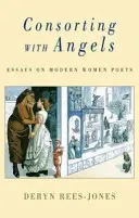 Spoločenstvo s anjelmi: Eseje o moderných básničkách - Consorting with Angels: Essays on Modern Women Poets