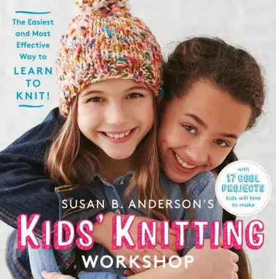 Detský workshop pletenia Susan B. Andersonovej - najjednoduchší a najefektívnejší spôsob, ako sa naučiť pliesť! - Susan B. Anderson's Kids' Knitting Workshop - The Easiest and Most Effective Way to Learn to Knit!