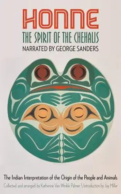 Honne, duch kmeňa Chehalis: Indiánsky výklad pôvodu ľudí a zvierat - Honne, the Spirit of the Chehalis: The Indian Interpretation of the Origin of the People and Animals