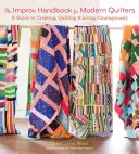 Príručka improvizácie pre moderné quilterky: Príručka pre tvorbu, quiltovanie a odvážny život - The Improv Handbook for Modern Quilters: A Guide to Creating, Quilting, and Living Courageously