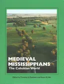 Stredovekí Mississippčania: Cahokianský svet - Medieval Mississippians: The Cahokian World