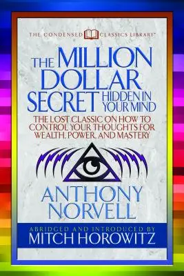 Miliónové tajomstvo ukryté vo vašej mysli (Skrátená klasika): Stratená klasika o tom, ako ovládať svoje schopnosti a získať bohatstvo, moc a majstrovstvo - The Million Dollar Secret Hidden in Your Mind (Condensed Classics): The Lost Classic on How to Control Your Oughts for Wealth, Power, and Mastery