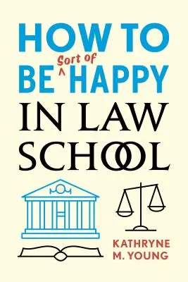 Ako byť tak trochu šťastný na právnickej fakulte - How to Be Sort of Happy in Law School