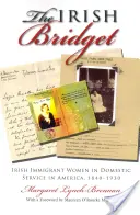Írska Bridget: Írske prisťahovalkyne v domácnosti v Amerike, 1840-1930 - Irish Bridget: Irish Immigrant Women in Domestic Service in America, 1840-1930