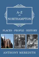 A-Z Northamptonu: Miesta - ľudia - história - A-Z of Northampton: Places-People-History