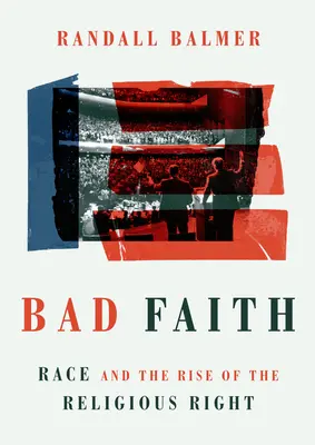 Zlá viera: Rasa a vzostup náboženskej pravice - Bad Faith: Race and the Rise of the Religious Right