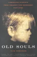 Staré duše: Presvedčivé dôkazy od detí, ktoré si pamätajú minulé životy - Old Souls: Compelling Evidence from Children Who Remember Past Lives