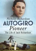 Autogiro Pioneer: Život Jacka Richardsona - Autogiro Pioneer: The Life of Jack Richardson