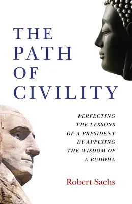 Cesta slušnosti: Zdokonaľovanie lekcií prezidenta pomocou múdrosti Budhu - The Path of Civility: Perfecting the Lessons of a President by Applying the Wisdom of a Buddha